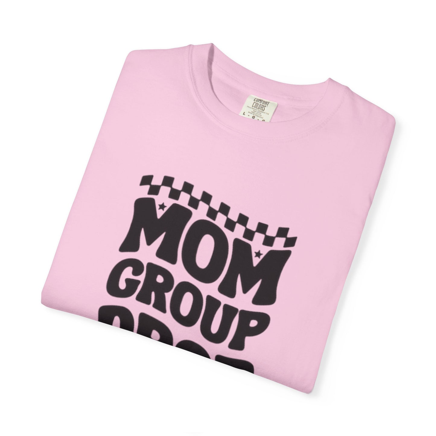 Mom Group Dropout T-Shirt, Unisex Garment-Dyed Tee, Funny Mom Shirt, Gift for Moms, Casual Wear, Parenting Humor