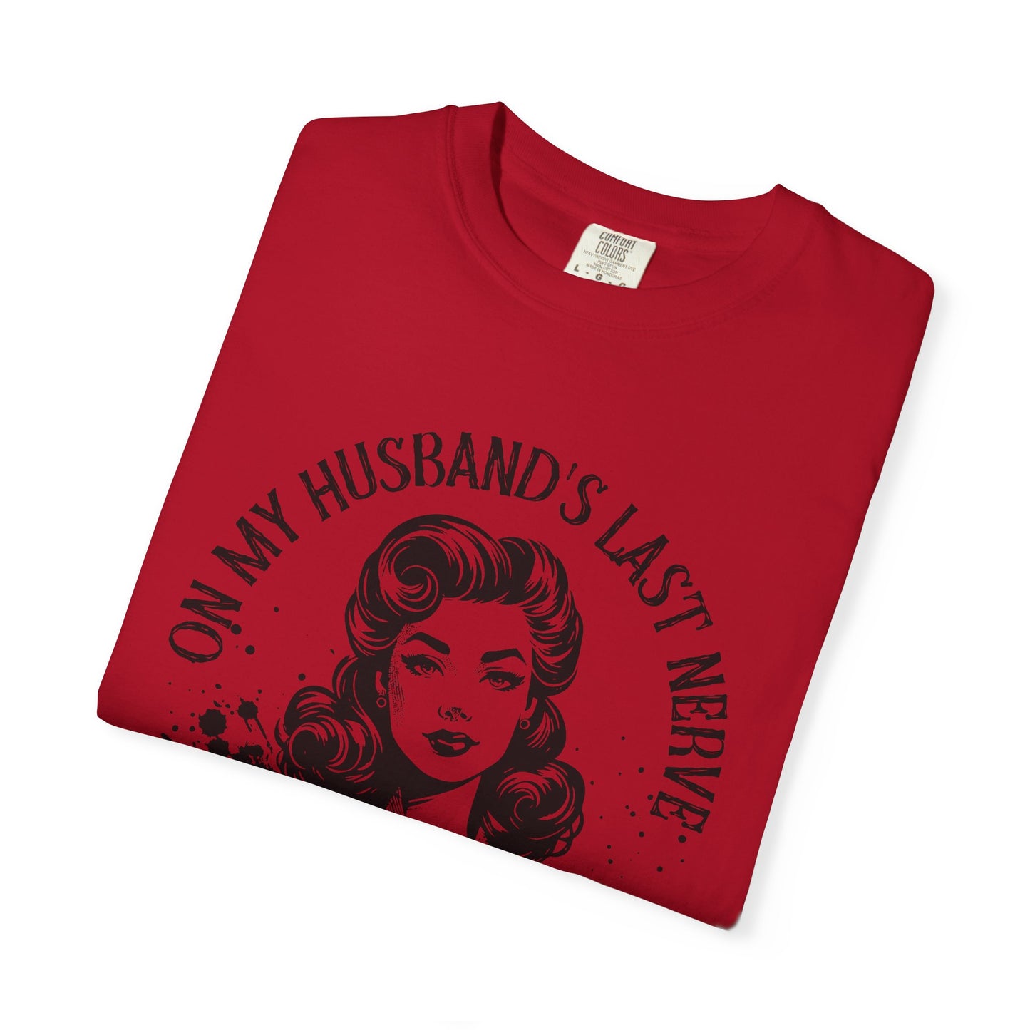 Witty Husband Last Nerve T-Shirt, Funny Graphic Tee for Her, Unique Gift for Wife, Casual Wear, Humor Shirt for Moms