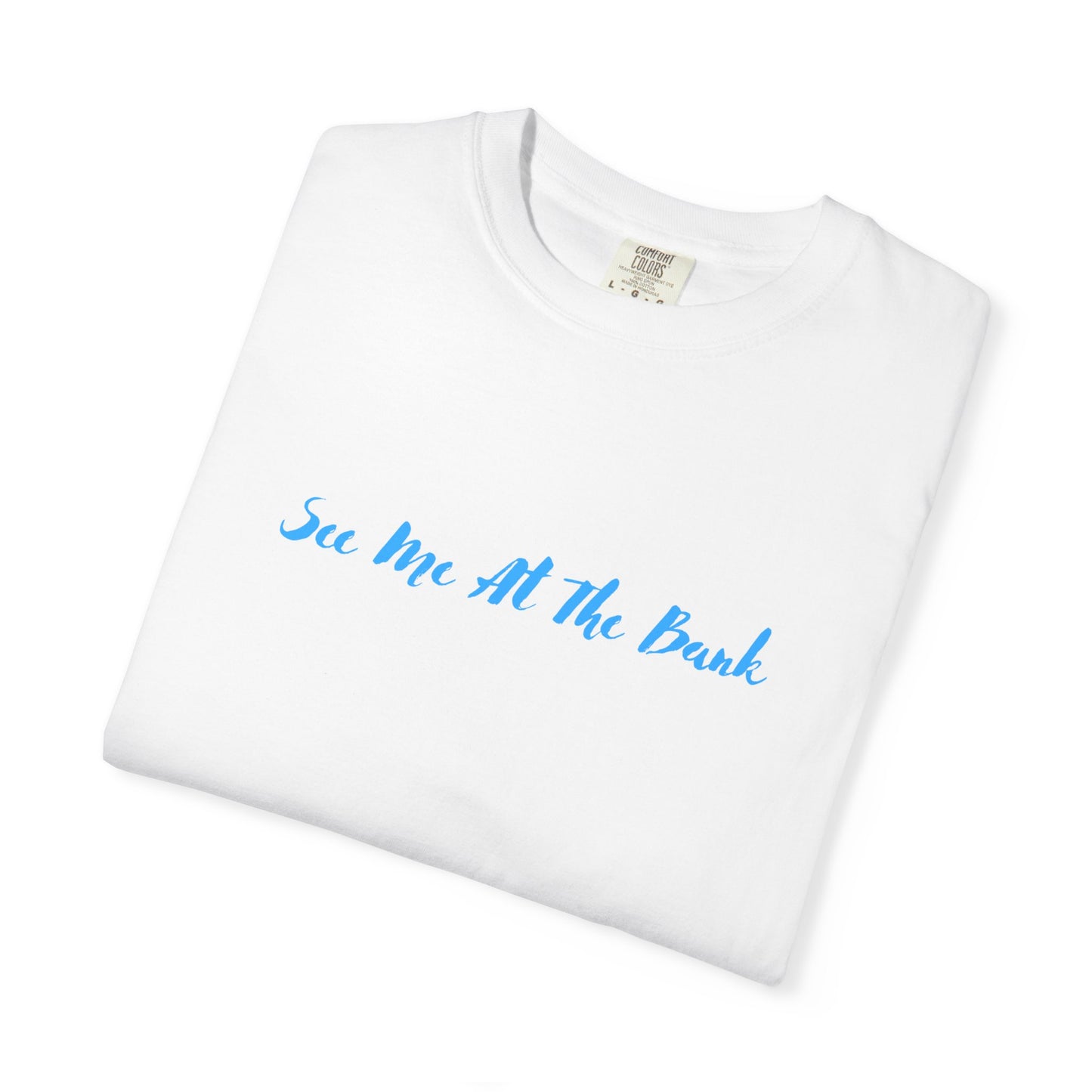 BlueHaze See Me at the Bank Graphic Stylish Unisex T-Shirt