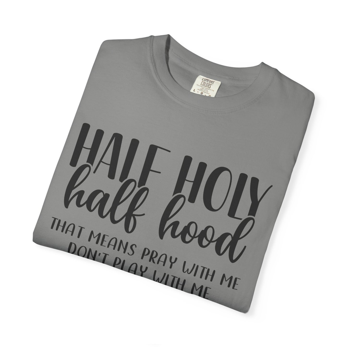 Unisex Garment-Dyed T-Shirt with "Half Holy Half Hood" Quote - Perfect for Faith and Fun, Great Gift for Birthdays and Casual Outings