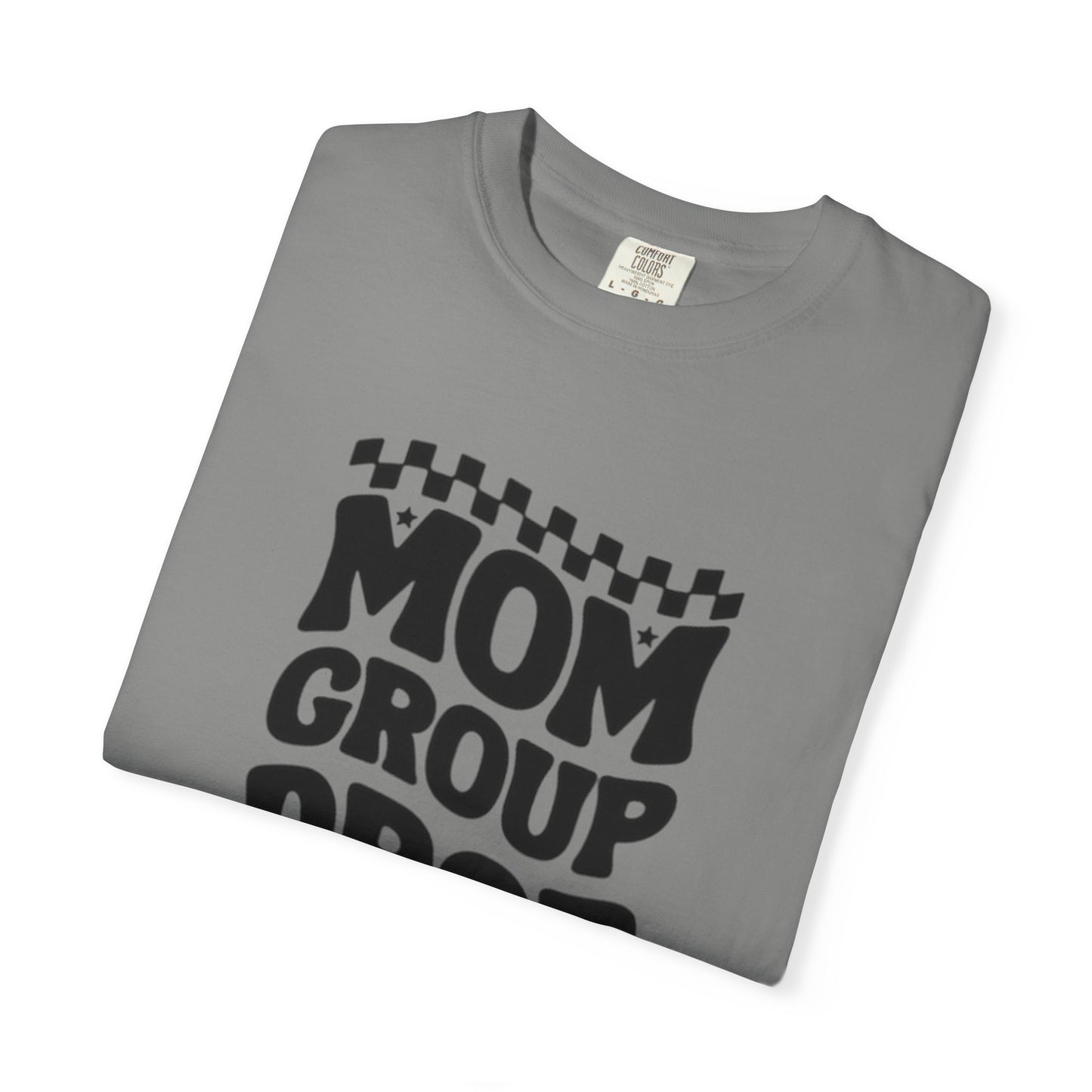 Mom Group Dropout T-Shirt, Unisex Garment-Dyed Tee, Funny Mom Shirt, Gift for Moms, Casual Wear, Parenting Humor
