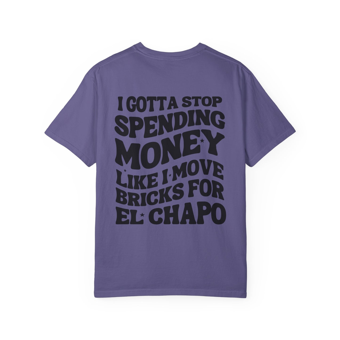 Unisex Garment-Dyed T-shirt - I Gotta Stop Spending Money.