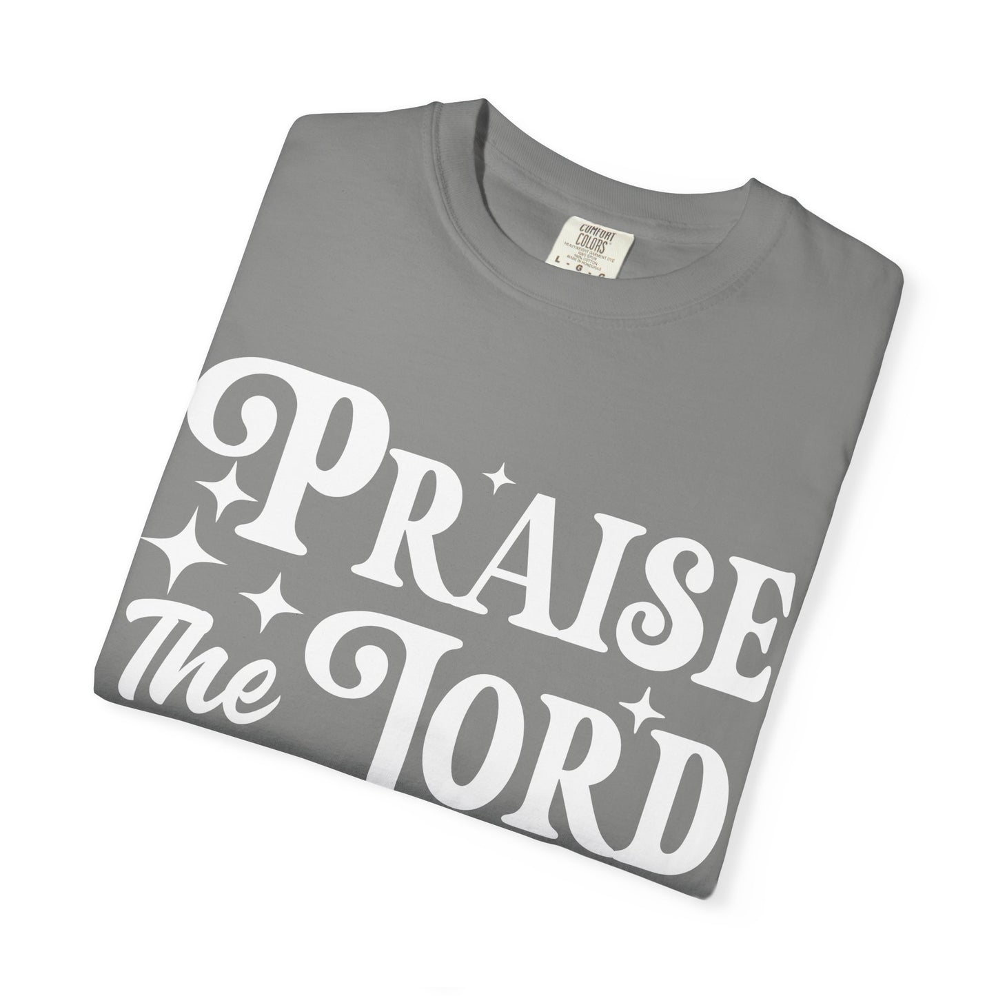 Praise the Lord Unisex Tee - Comfortable Garment-Dyed T-shirt, Faith-Based Apparel, Church Outfits, Christian Gifts, Inspirational Wear