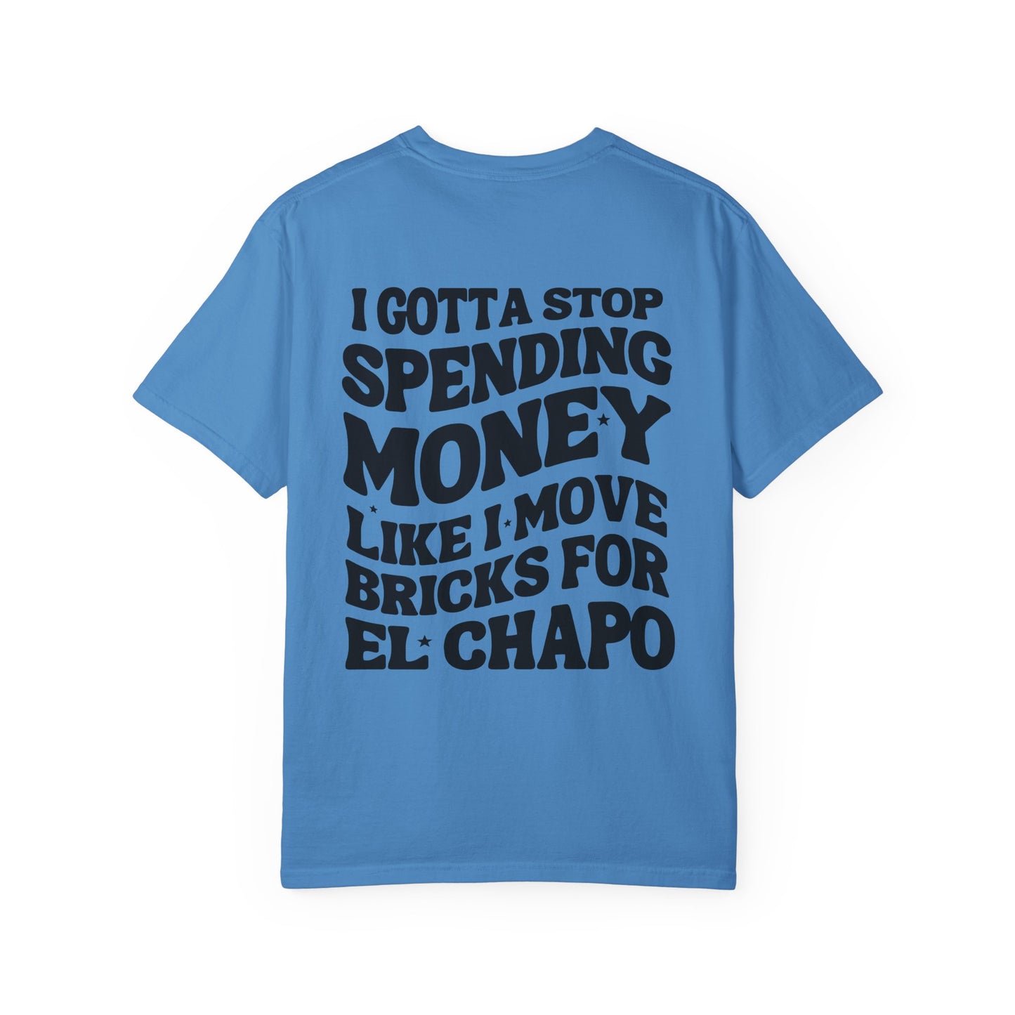 Unisex Garment-Dyed T-shirt - I Gotta Stop Spending Money.