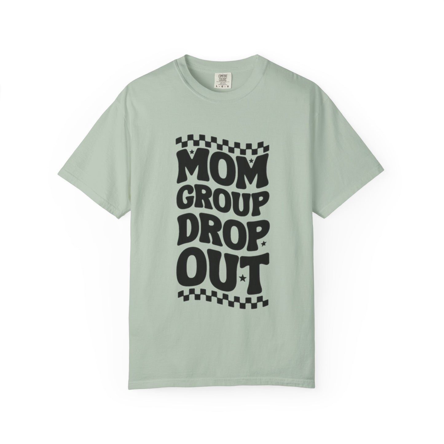 Mom Group Dropout T-Shirt, Unisex Garment-Dyed Tee, Funny Mom Shirt, Gift for Moms, Casual Wear, Parenting Humor