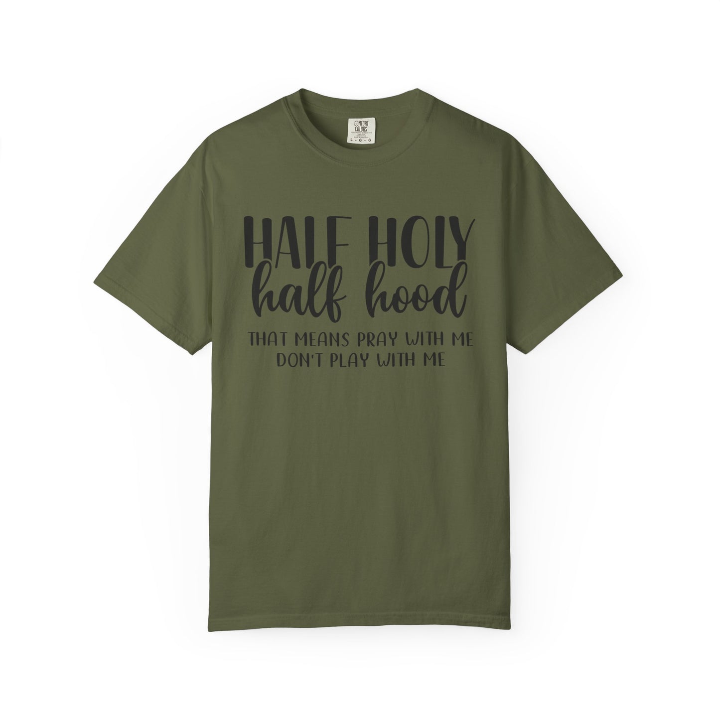 Unisex Garment-Dyed T-Shirt with "Half Holy Half Hood" Quote - Perfect for Faith and Fun, Great Gift for Birthdays and Casual Outings