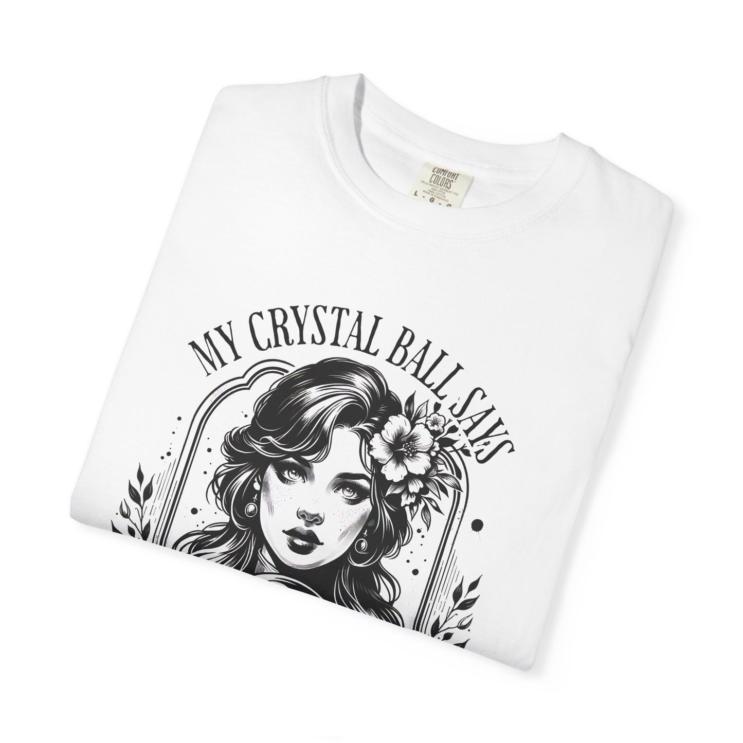 My Crystal Ball Says T-Shirt, Boho Style Tee, Gift for Her, Mystic Apparel, Horoscope Outfit