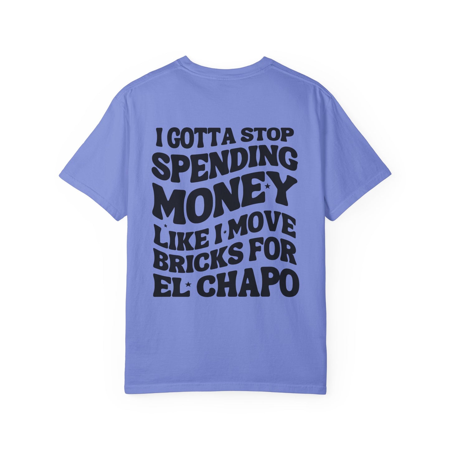 Unisex Garment-Dyed T-shirt - I Gotta Stop Spending Money.