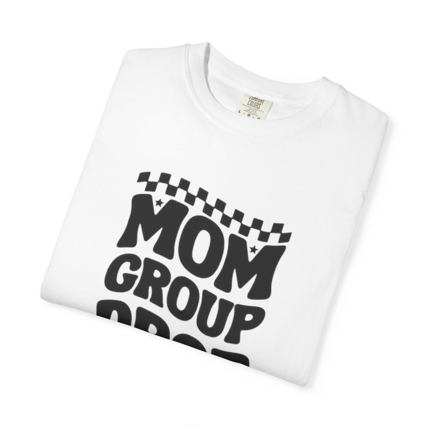 Mom Group Dropout T-Shirt, Unisex Garment-Dyed Tee, Funny Mom Shirt, Gift for Moms, Casual Wear, Parenting Humor