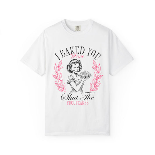 Whimsical Baking T-Shirt - "I Baked You Some Shut The Fucupcakes" Tee for Baking Lovers, Funny Gift for Bakers, Casual Wear, Foodie Apparel