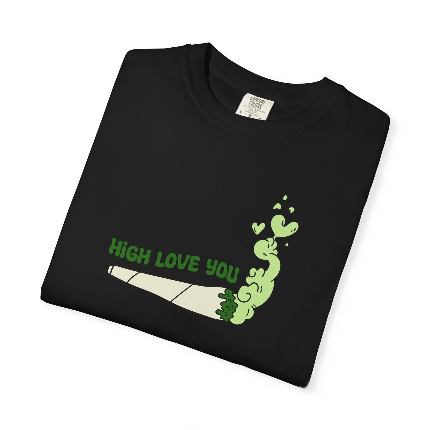 High Love You Unisex T-Shirt, Funny Gift for Stoners, Cannabis Apparel, 420 Tee, Trendy Streetwear, Casual Wear