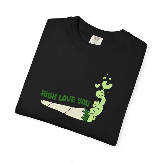 High Love You Unisex T-Shirt, Funny Gift for Stoners, Cannabis Apparel, 420 Tee, Trendy Streetwear, Casual Wear