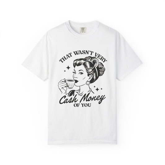 Retro Graphic T-Shirt - 'That Wasn’t Very Cash Money of You' - Unisex