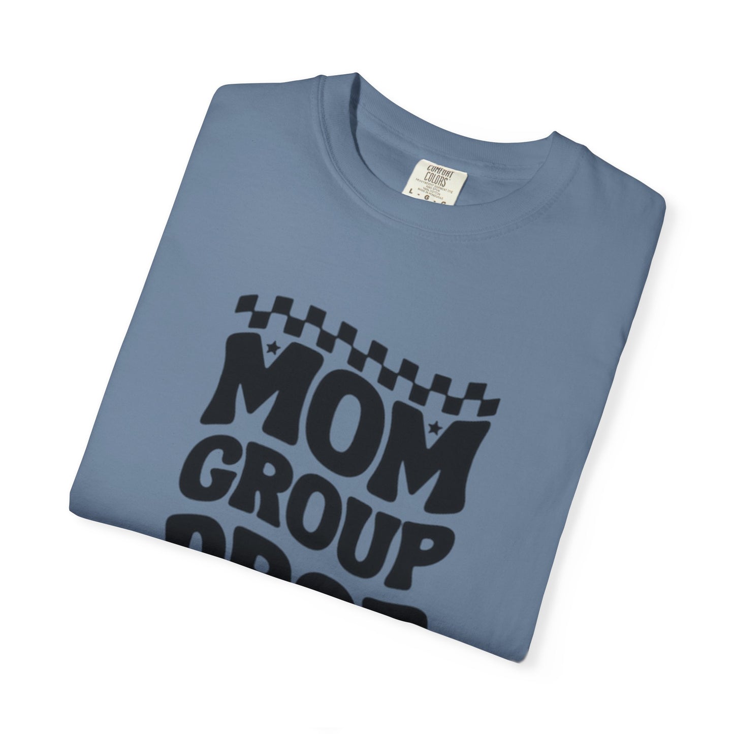Mom Group Dropout T-Shirt, Unisex Garment-Dyed Tee, Funny Mom Shirt, Gift for Moms, Casual Wear, Parenting Humor