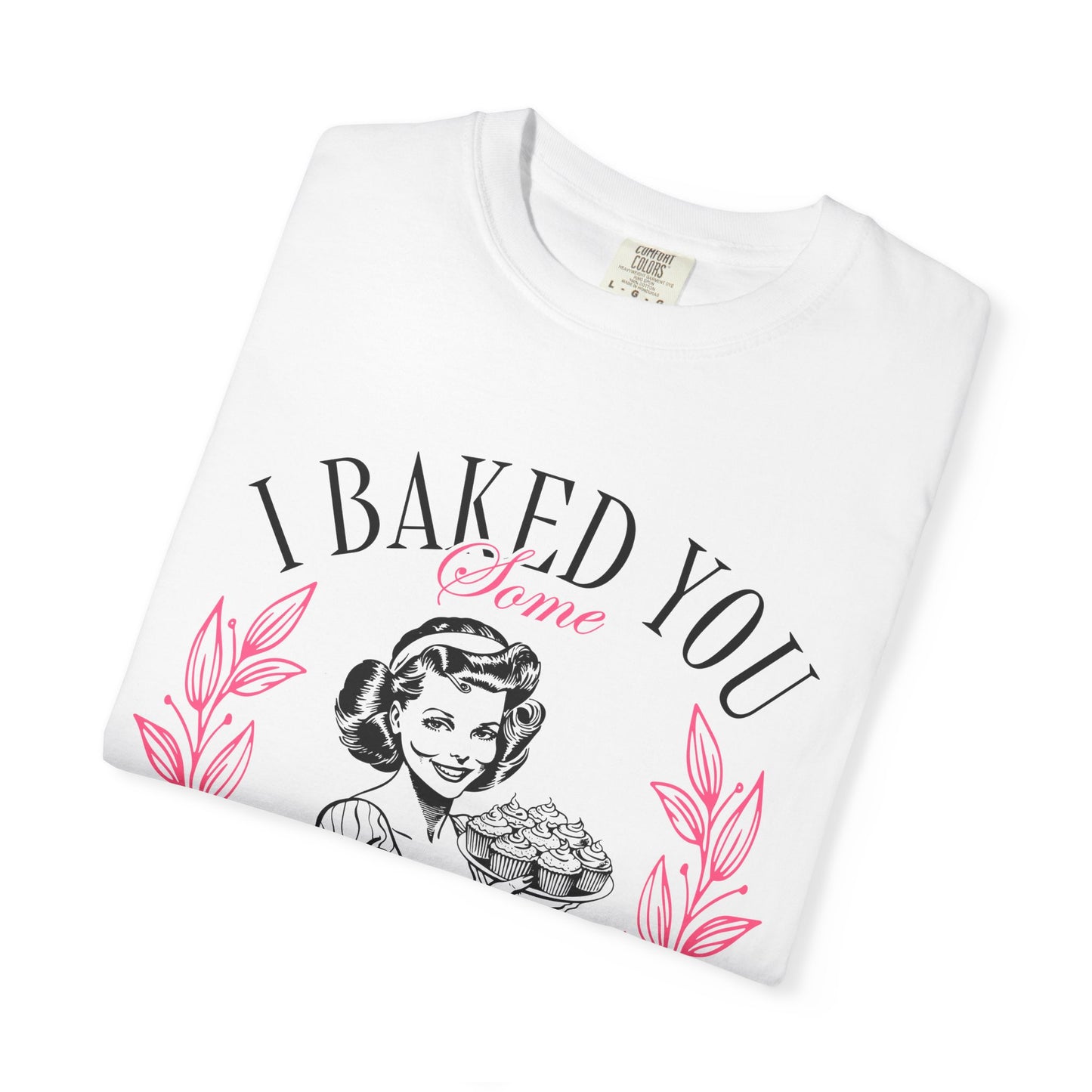 Whimsical Baking T-Shirt - "I Baked You Some Shut The Fucupcakes" Tee for Baking Lovers, Funny Gift for Bakers, Casual Wear, Foodie Apparel