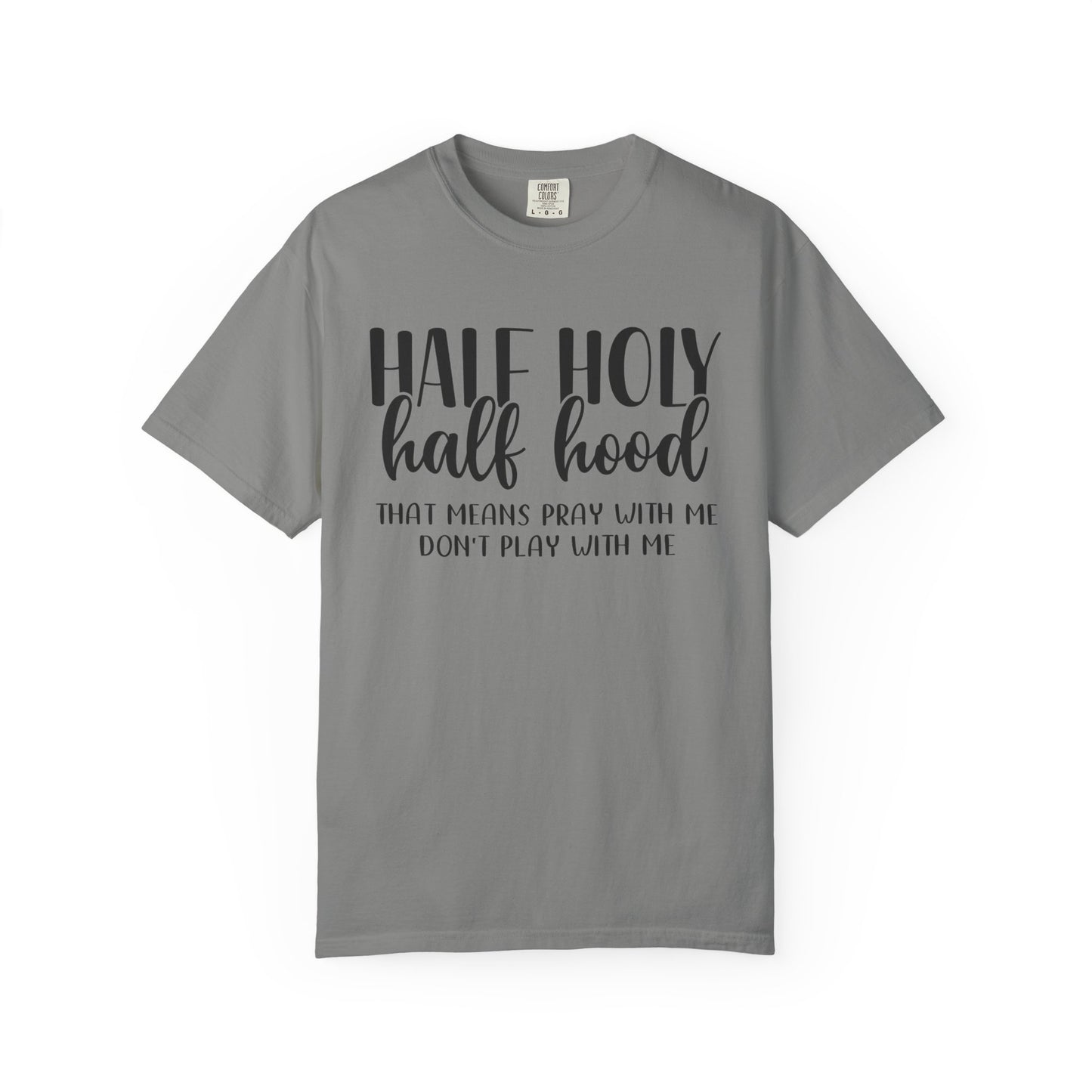 Unisex Garment-Dyed T-Shirt with "Half Holy Half Hood" Quote - Perfect for Faith and Fun, Great Gift for Birthdays and Casual Outings