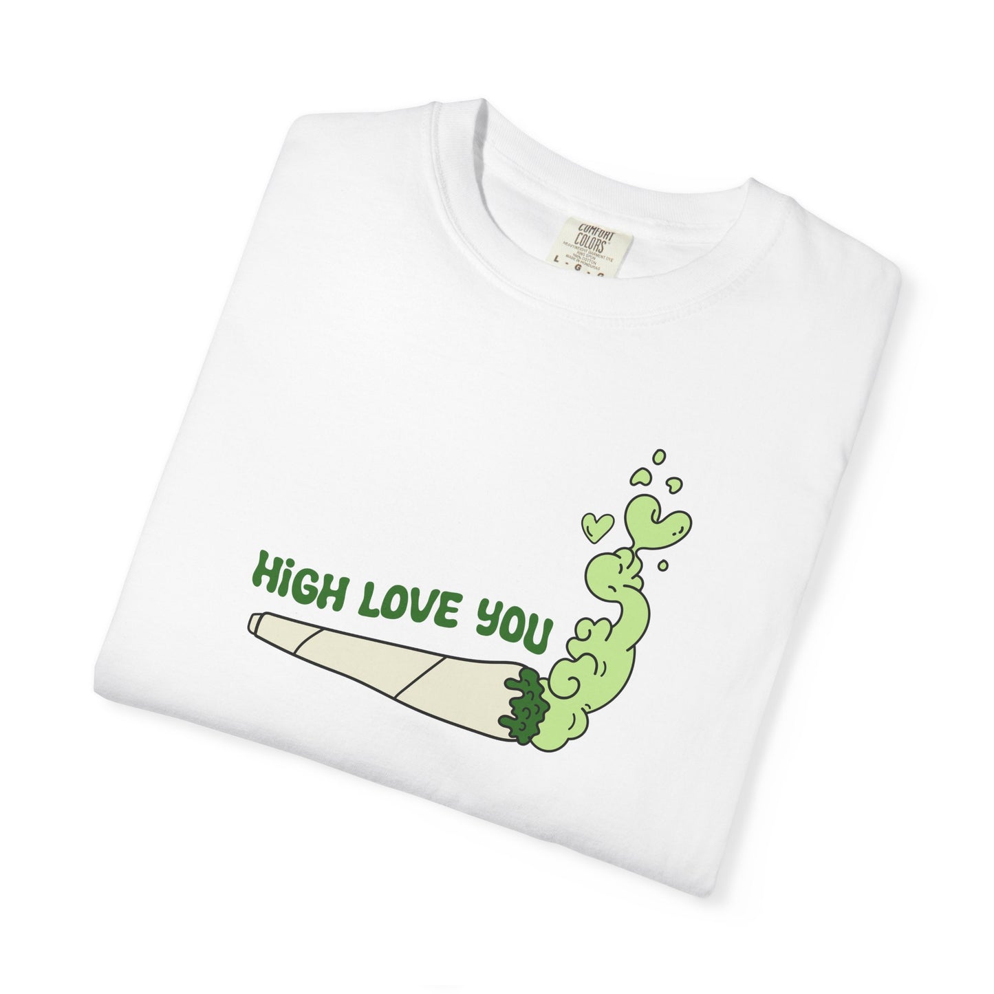 High Love You Unisex T-Shirt, Funny Gift for Stoners, Cannabis Apparel, 420 Tee, Trendy Streetwear, Casual Wear