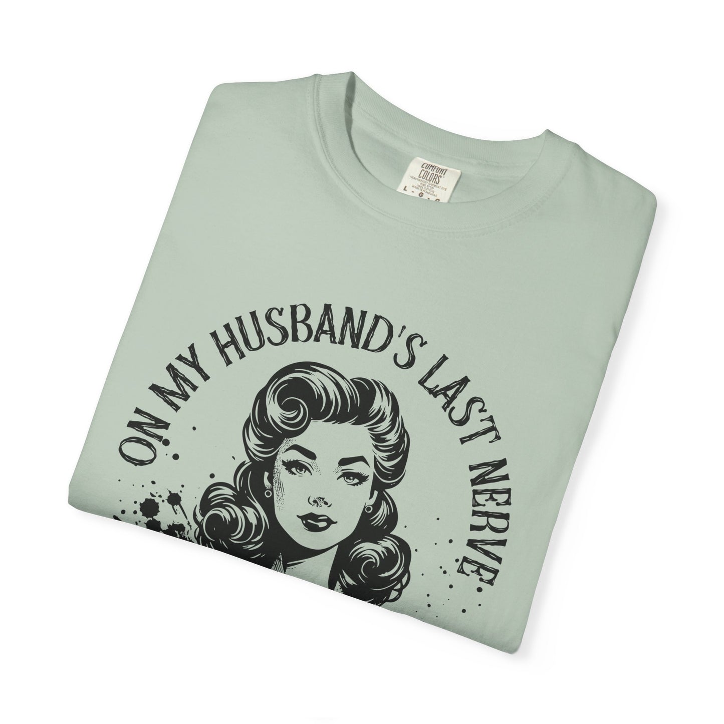 Witty Husband Last Nerve T-Shirt, Funny Graphic Tee for Her, Unique Gift for Wife, Casual Wear, Humor Shirt for Moms