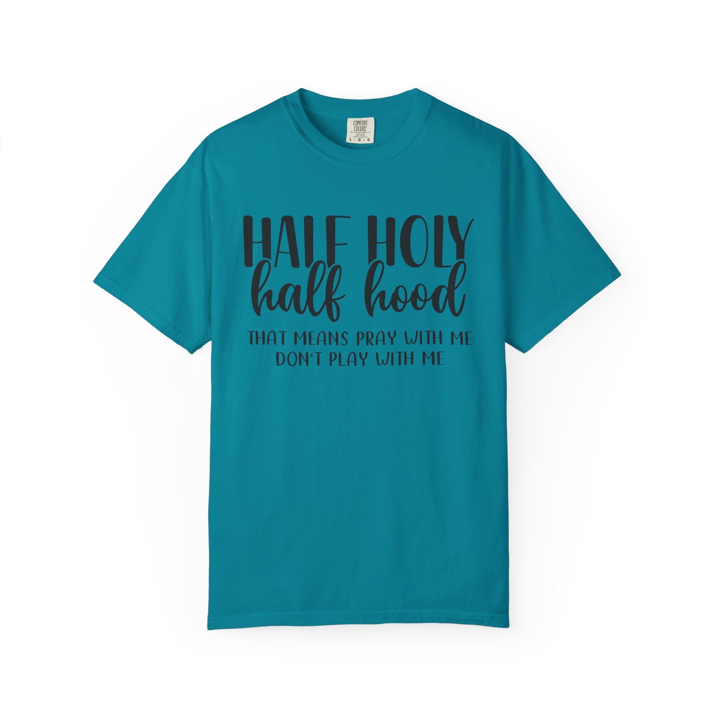Unisex Garment-Dyed T-Shirt with "Half Holy Half Hood" Quote - Perfect for Faith and Fun, Great Gift for Birthdays and Casual Outings