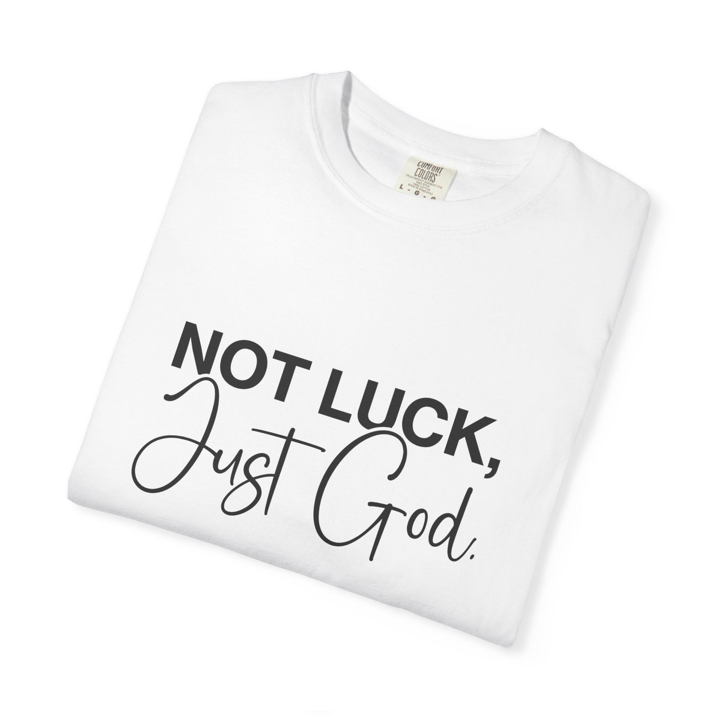 Faith-Based "Not luck, just God" Unisex T-Shirt, Inspirational Tee, Casual Wear, Gift for Believers, Motivational Shirt, Everyday Comfort