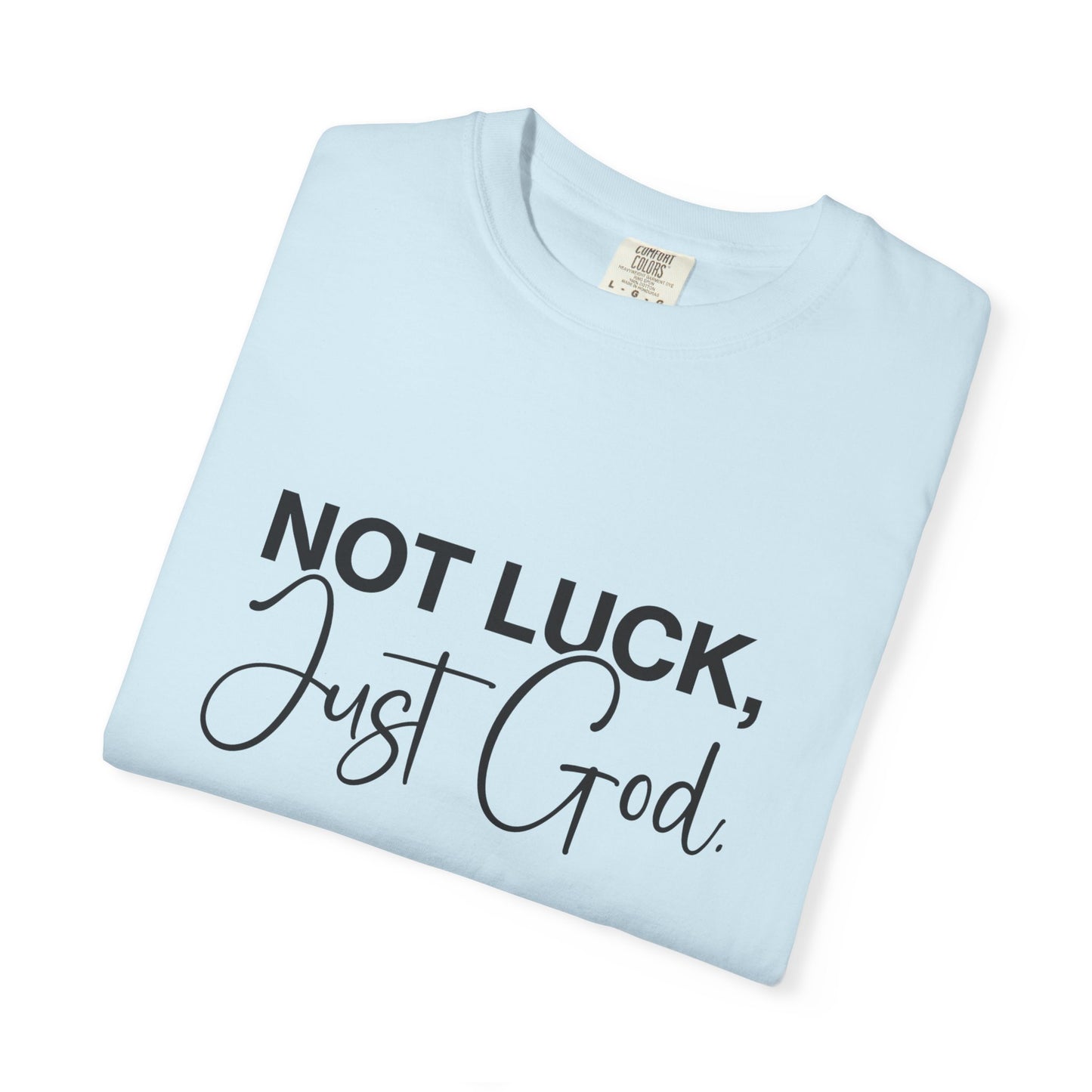 Faith-Based "Not luck, just God" Unisex T-Shirt, Inspirational Tee, Casual Wear, Gift for Believers, Motivational Shirt, Everyday Comfort