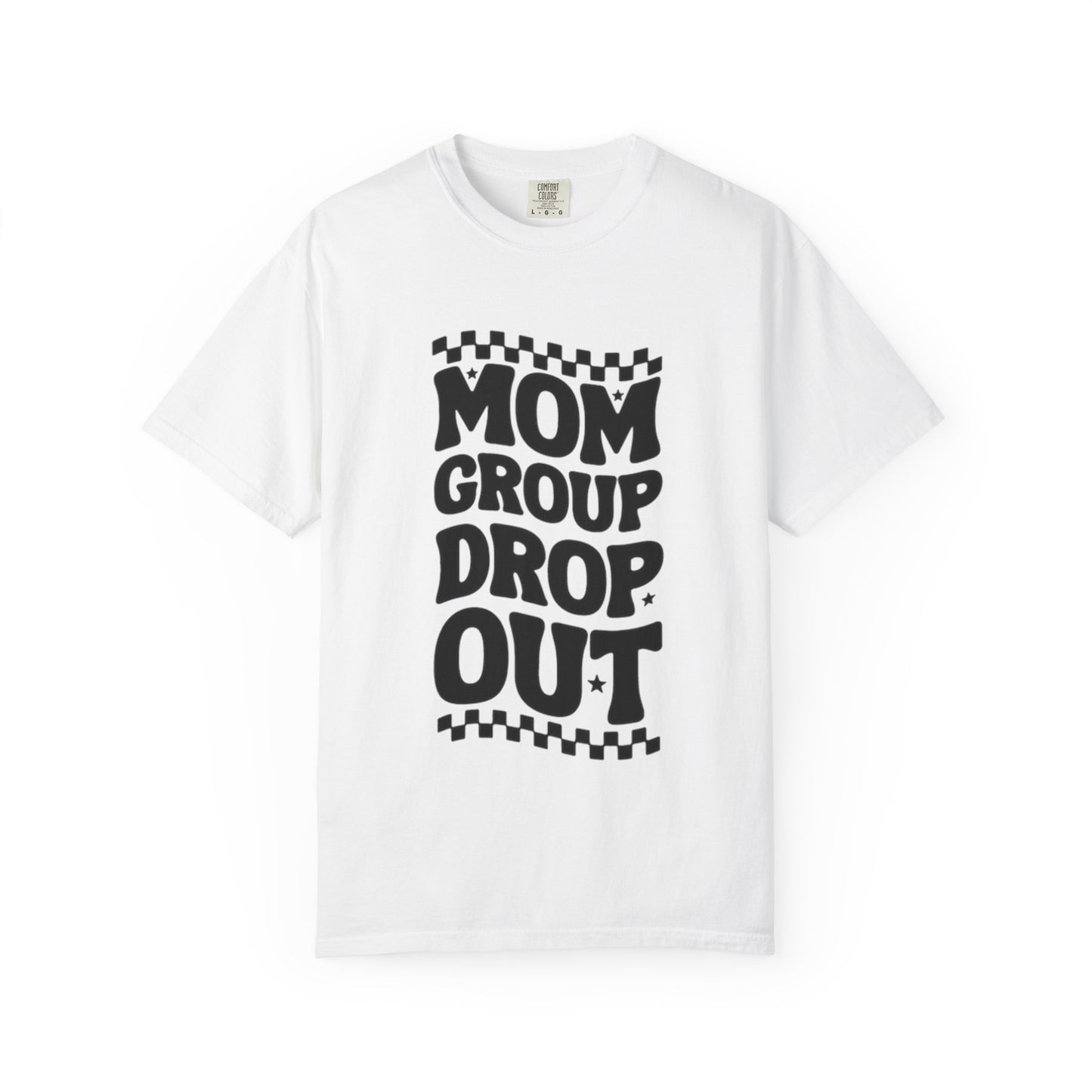 Mom Group Dropout T-Shirt, Unisex Garment-Dyed Tee, Funny Mom Shirt, Gift for Moms, Casual Wear, Parenting Humor