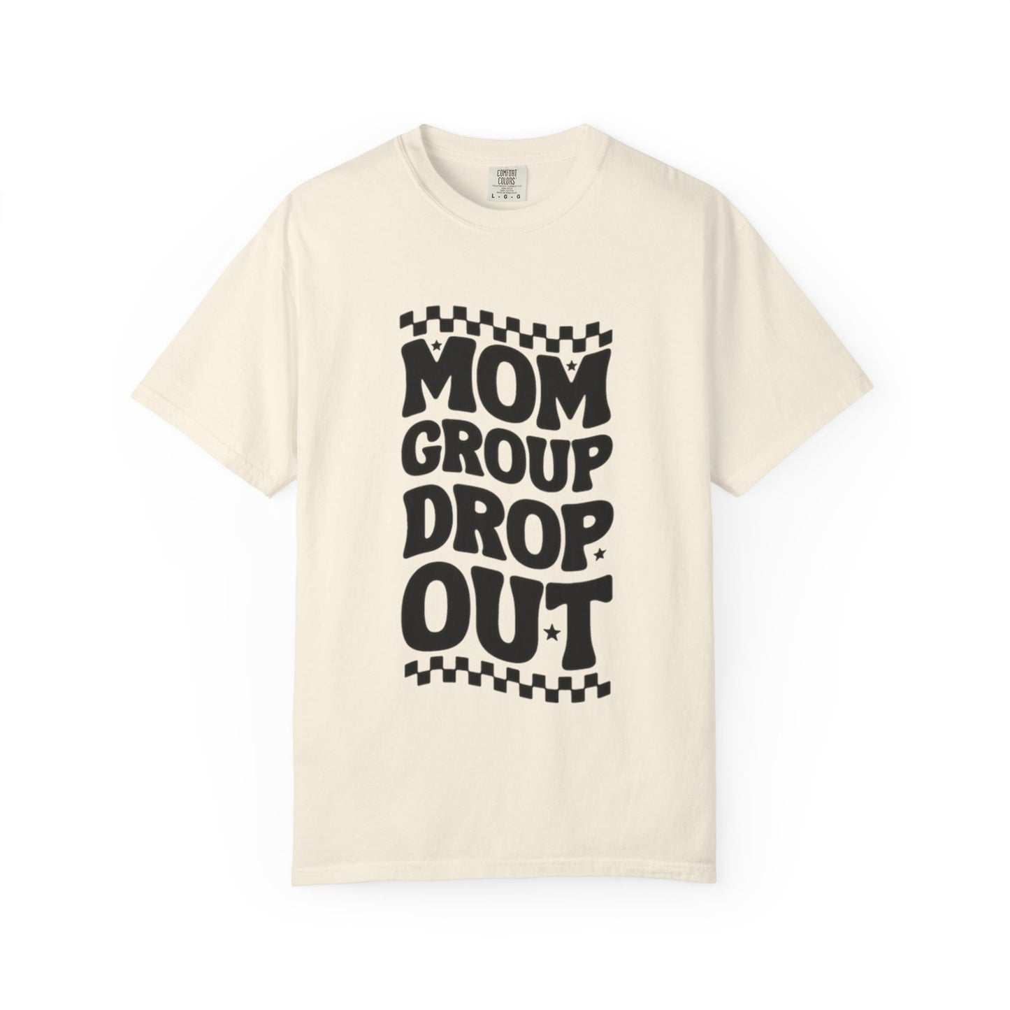 Mom Group Dropout T-Shirt, Unisex Garment-Dyed Tee, Funny Mom Shirt, Gift for Moms, Casual Wear, Parenting Humor