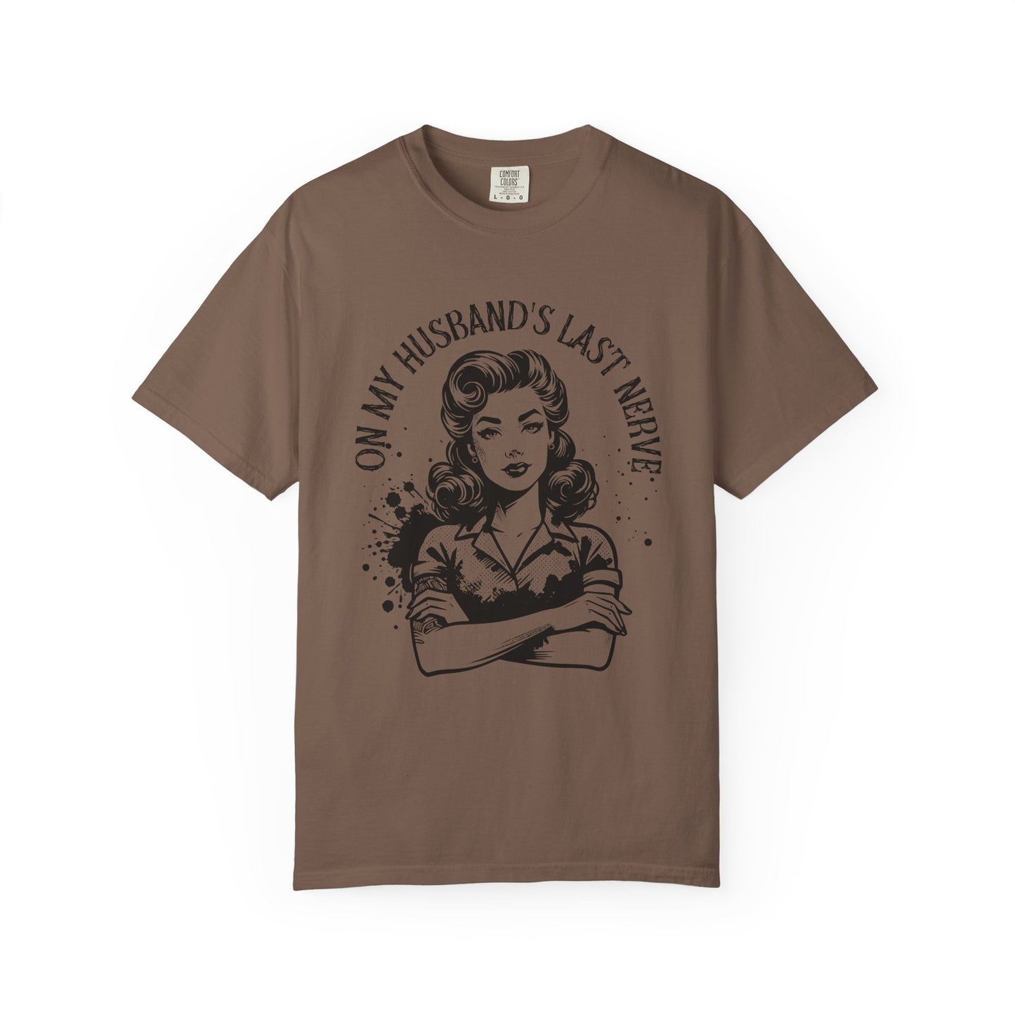Witty Husband Last Nerve T-Shirt, Funny Graphic Tee for Her, Unique Gift for Wife, Casual Wear, Humor Shirt for Moms