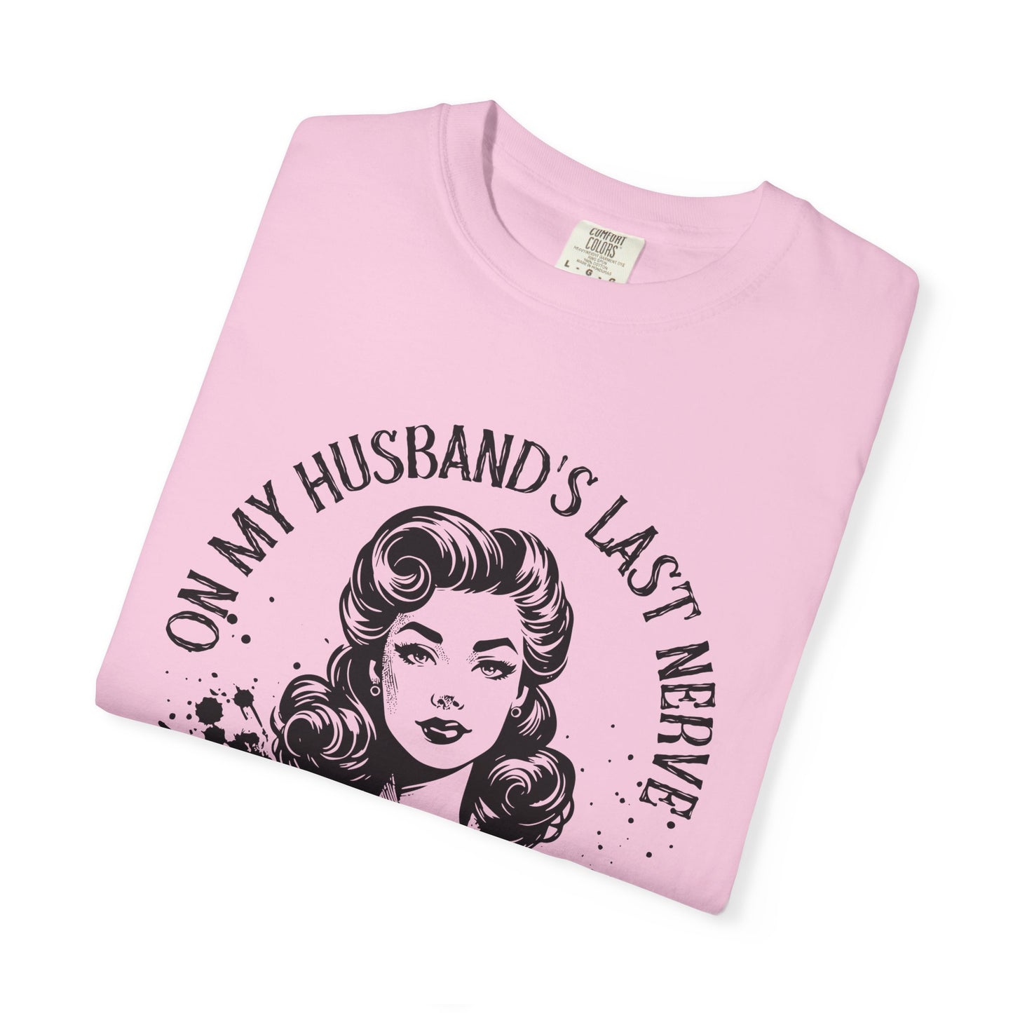 Witty Husband Last Nerve T-Shirt, Funny Graphic Tee for Her, Unique Gift for Wife, Casual Wear, Humor Shirt for Moms