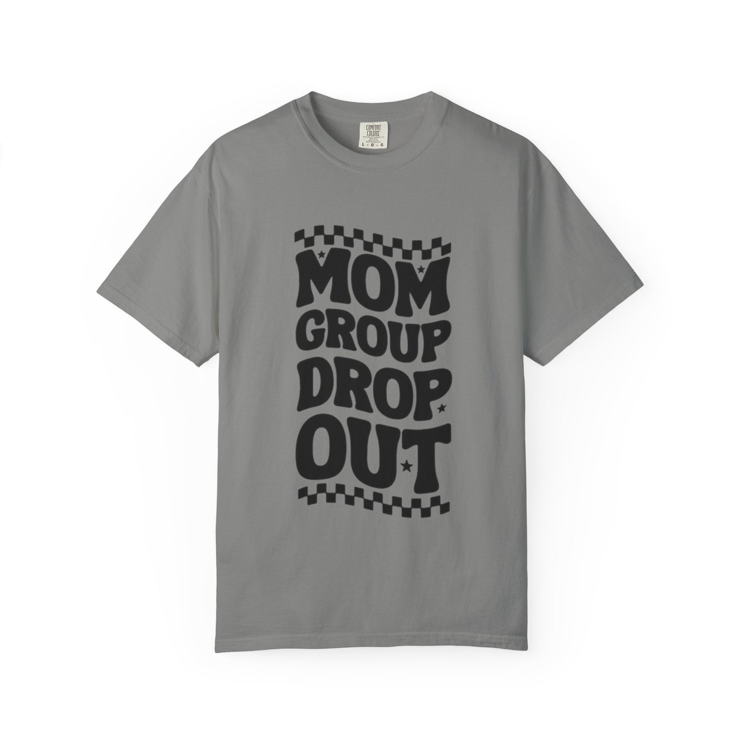 Mom Group Dropout T-Shirt, Unisex Garment-Dyed Tee, Funny Mom Shirt, Gift for Moms, Casual Wear, Parenting Humor