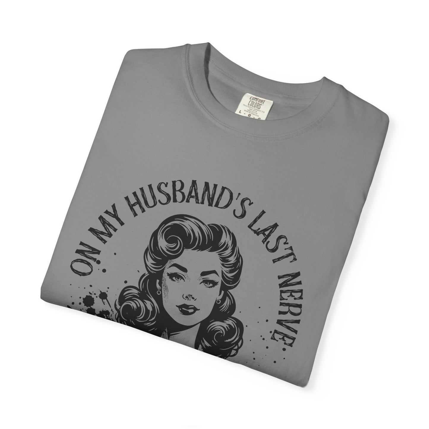 Witty Husband Last Nerve T-Shirt, Funny Graphic Tee for Her, Unique Gift for Wife, Casual Wear, Humor Shirt for Moms
